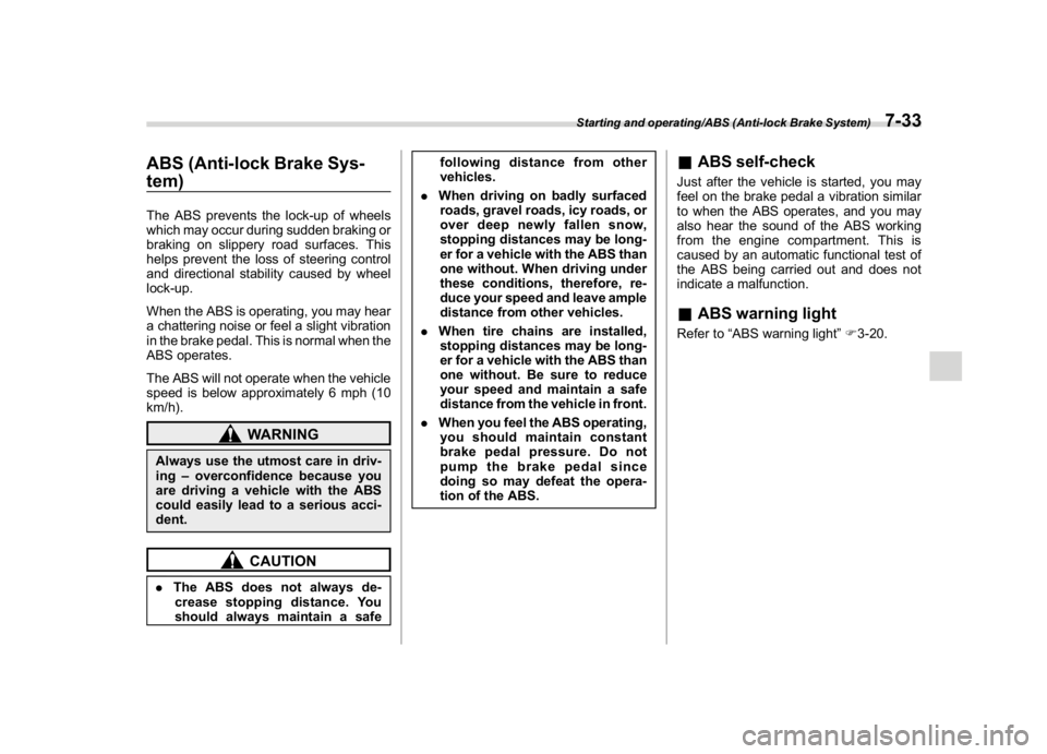 SUBARU CROSSTREK 2018 Owners Manual (299,1)
北米Model "A1320BE-C" EDITED: 2017/ 10/ 10
ABS (Anti-lock Brake Sys-
tem)The ABS prevents the lock-up of wheels
which may occur during sudden braking or
braking on slippery road surfaces. Th SUBARU CROSSTREK 2018 Owners Manual (299,1)
北米Model "A1320BE-C" EDITED: 2017/ 10/ 10
ABS (Anti-lock Brake Sys-
tem)The ABS prevents the lock-up of wheels
which may occur during sudden braking or
braking on slippery road surfaces. Th