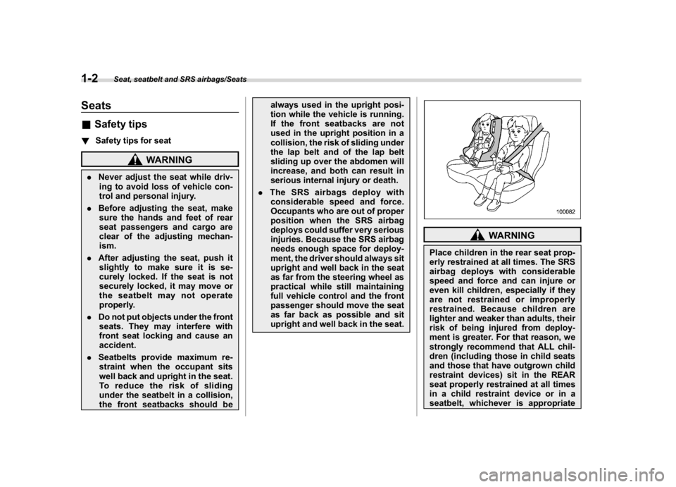 SUBARU CROSSTREK 2018  Owners Manual (32,1)
北米Model "A1320BE-C" EDITED: 2017/ 10/ 10
Seats&Safety tips!Safety tips for seat
WARNING
.Never adjust the seat while driv-
ing to avoid loss of vehicle con-
trol and personal injury.
.Befor