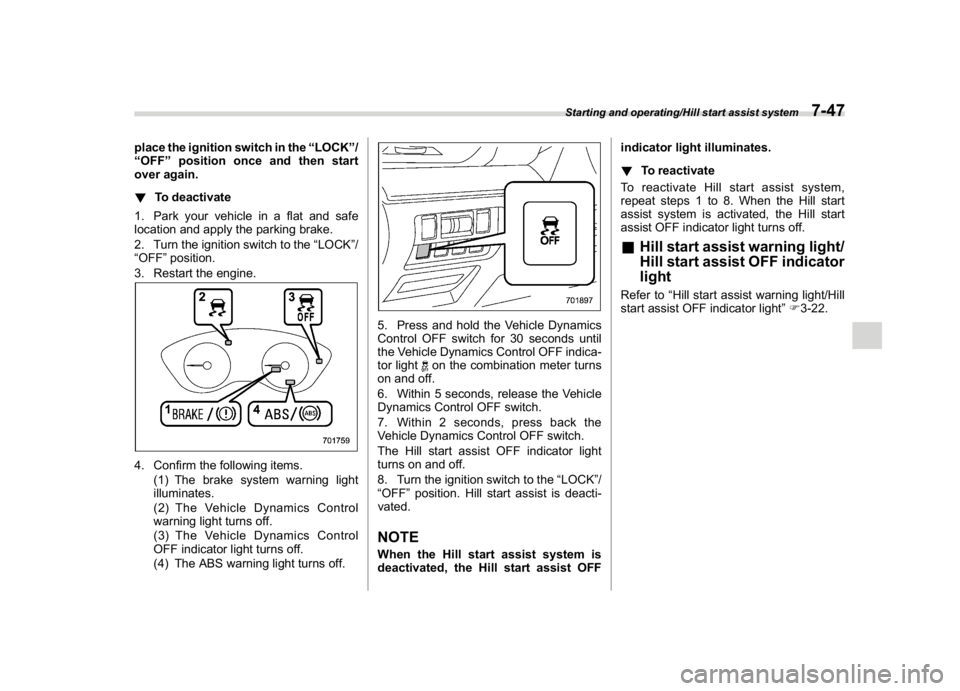 SUBARU CROSSTREK 2018 Owners Manual (313,1)
北米Model "A1320BE-C" EDITED: 2017/ 10/ 10
place the ignition switch in the“LOCK”/
“OFF”position once and then start
over again.
!To deactivate
1. Park your vehicle in a flat and saf SUBARU CROSSTREK 2018 Owners Manual (313,1)
北米Model "A1320BE-C" EDITED: 2017/ 10/ 10
place the ignition switch in the“LOCK”/
“OFF”position once and then start
over again.
!To deactivate
1. Park your vehicle in a flat and saf