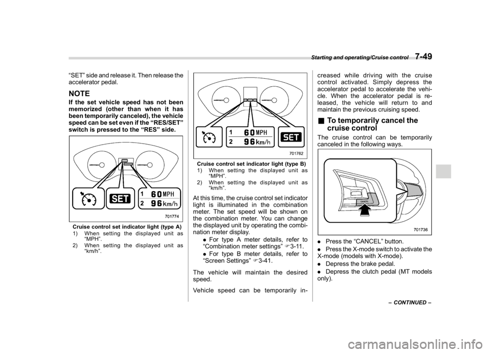 SUBARU CROSSTREK 2018 Owners Manual (315,1)
北米Model "A1320BE-C" EDITED: 2017/ 10/ 10
“SET”side and release it. Then release the
accelerator pedal.NOTEIf the set vehicle speed has not been
memorized (other than when it has
been t SUBARU CROSSTREK 2018 Owners Manual (315,1)
北米Model "A1320BE-C" EDITED: 2017/ 10/ 10
“SET”side and release it. Then release the
accelerator pedal.NOTEIf the set vehicle speed has not been
memorized (other than when it has
been t