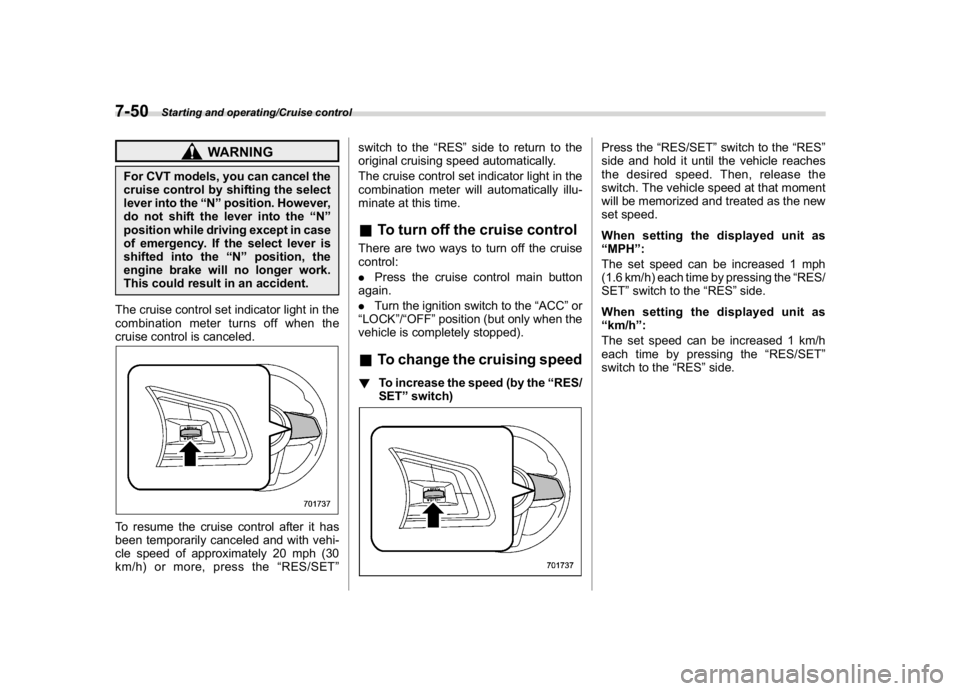 SUBARU CROSSTREK 2018 Owners Manual (316,1)
北米Model "A1320BE-C" EDITED: 2017/ 10/ 10
WARNING
For CVT models, you can cancel the
cruise control by shifting the select
lever into the“N”position. However,
do not shift the lever int SUBARU CROSSTREK 2018 Owners Manual (316,1)
北米Model "A1320BE-C" EDITED: 2017/ 10/ 10
WARNING
For CVT models, you can cancel the
cruise control by shifting the select
lever into the“N”position. However,
do not shift the lever int