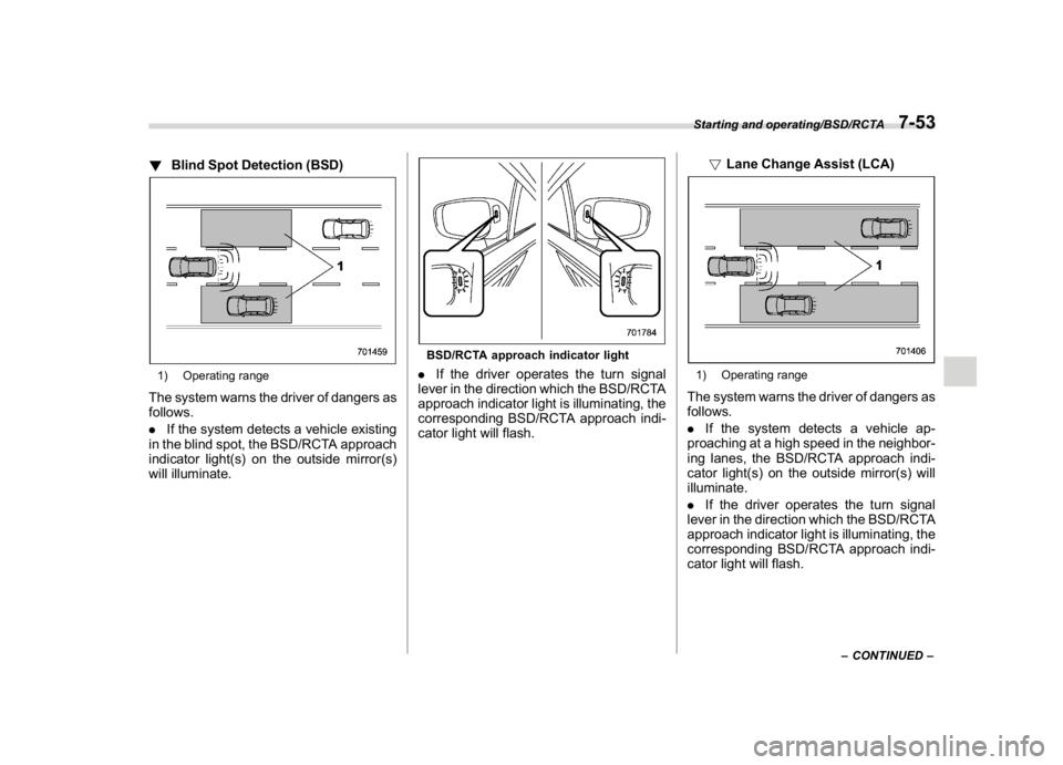 SUBARU CROSSTREK 2018 Owners Manual (319,1)
北米Model "A1320BE-C" EDITED: 2017/ 10/ 10
!Blind Spot Detection (BSD)1) Operating rangeThe system warns the driver of dangers as
follows.
.If the system detects a vehicle existing
in the bl SUBARU CROSSTREK 2018 Owners Manual (319,1)
北米Model "A1320BE-C" EDITED: 2017/ 10/ 10
!Blind Spot Detection (BSD)1) Operating rangeThe system warns the driver of dangers as
follows.
.If the system detects a vehicle existing
in the bl