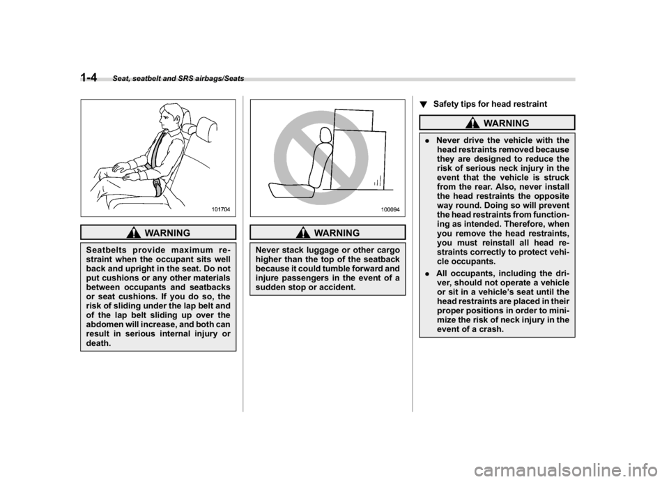 SUBARU CROSSTREK 2018 Owners Guide (34,1)
北米Model "A1320BE-C" EDITED: 2017/ 10/ 10
WARNING
Seatbelts provide maximum re-
straint when the occupant sits well
back and upright in the seat. Do not
put cushions or any other materials
b SUBARU CROSSTREK 2018 Owners Guide (34,1)
北米Model "A1320BE-C" EDITED: 2017/ 10/ 10
WARNING
Seatbelts provide maximum re-
straint when the occupant sits well
back and upright in the seat. Do not
put cushions or any other materials
b