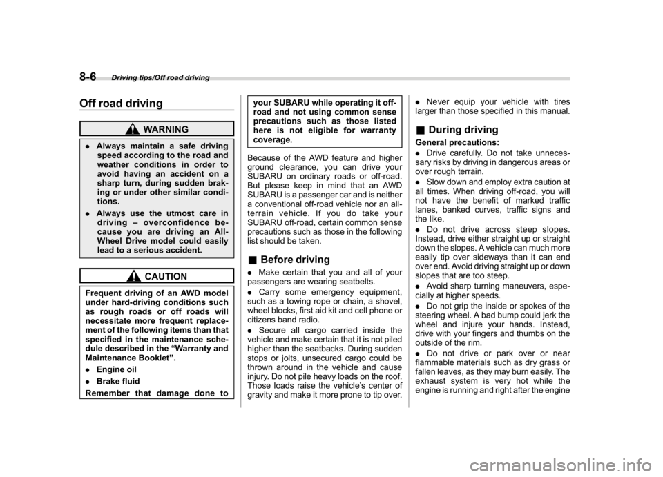 SUBARU CROSSTREK 2018 Owners Manual (344,1)
北米Model "A1320BE-C" EDITED: 2017/ 10/ 10
Off road driving
WARNING
.Always maintain a safe driving
speed according to the road and
weather conditions in order to
avoid having an accident on SUBARU CROSSTREK 2018 Owners Manual (344,1)
北米Model "A1320BE-C" EDITED: 2017/ 10/ 10
Off road driving
WARNING
.Always maintain a safe driving
speed according to the road and
weather conditions in order to
avoid having an accident on