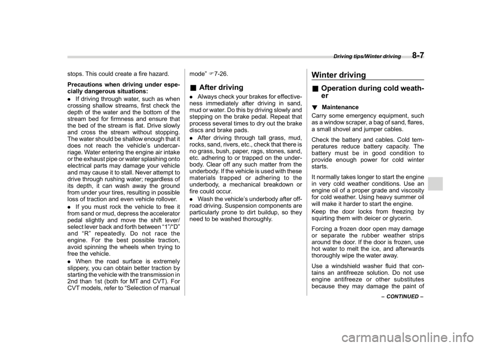 SUBARU CROSSTREK 2018 Owners Manual (345,1)
北米Model "A1320BE-C" EDITED: 2017/ 10/ 10
stops. This could create a fire hazard.
Precautions when driving under espe-
cially dangerous situations:
.If driving through water, such as when
c SUBARU CROSSTREK 2018 Owners Manual (345,1)
北米Model "A1320BE-C" EDITED: 2017/ 10/ 10
stops. This could create a fire hazard.
Precautions when driving under espe-
cially dangerous situations:
.If driving through water, such as when
c