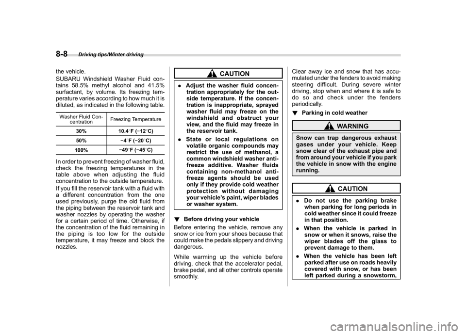 SUBARU CROSSTREK 2018 Owners Manual (346,1)
北米Model "A1320BE-C" EDITED: 2017/ 10/ 10
the vehicle.
SUBARU Windshield Washer Fluid con-
tains 58.5% methyl alcohol and 41.5%
surfactant, by volume. Its freezing tem-
perature varies acco SUBARU CROSSTREK 2018 Owners Manual (346,1)
北米Model "A1320BE-C" EDITED: 2017/ 10/ 10
the vehicle.
SUBARU Windshield Washer Fluid con-
tains 58.5% methyl alcohol and 41.5%
surfactant, by volume. Its freezing tem-
perature varies acco