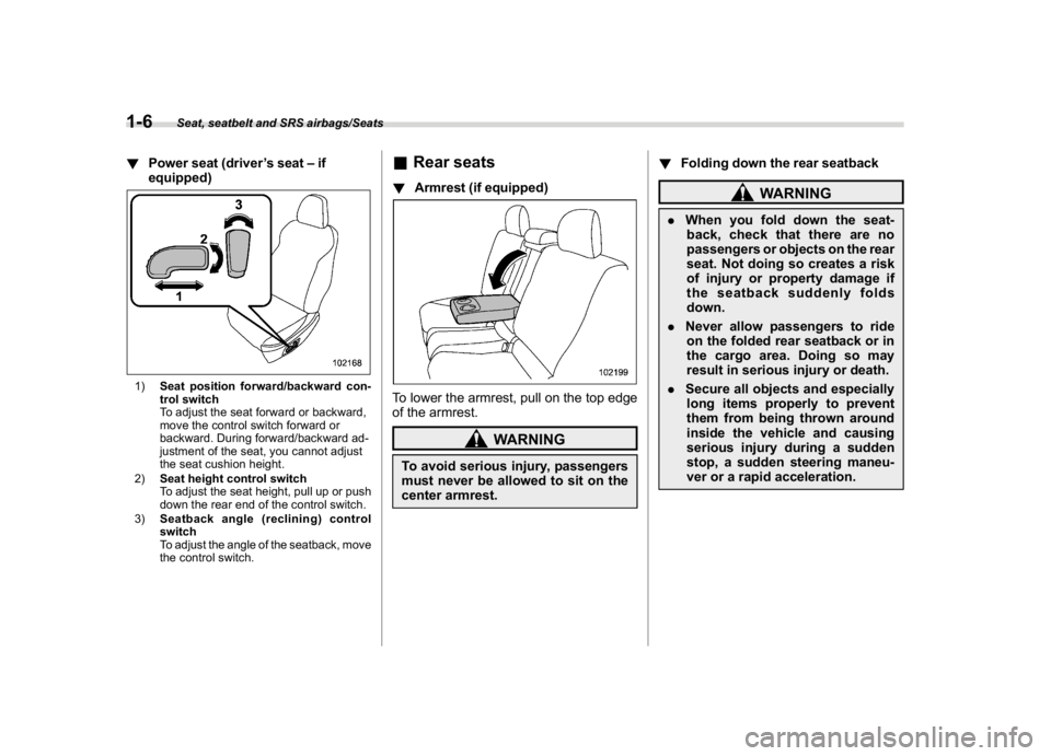 SUBARU CROSSTREK 2018 Owners Guide (36,1)
北米Model "A1320BE-C" EDITED: 2017/ 10/ 10
!Power seat (driver’s seat–if
equipped)1)Seat position forward/backward con-
trol switch
To adjust the seat forward or backward,
move the contro SUBARU CROSSTREK 2018 Owners Guide (36,1)
北米Model "A1320BE-C" EDITED: 2017/ 10/ 10
!Power seat (driver’s seat–if
equipped)1)Seat position forward/backward con-
trol switch
To adjust the seat forward or backward,
move the contro
