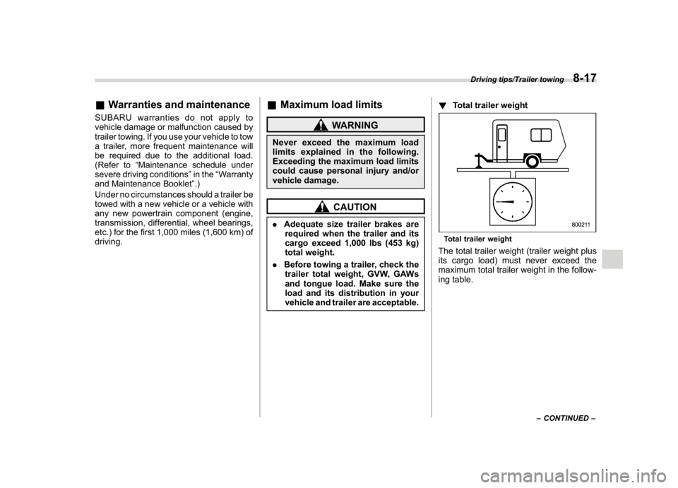 SUBARU CROSSTREK 2018 Owners Manual (355,1)
北米Model "A1320BE-C" EDITED: 2017/ 10/ 10
&Warranties and maintenanceSUBARU warranties do not apply to
vehicle damage or malfunction caused by
trailer towing. If you use your vehicle to tow SUBARU CROSSTREK 2018 Owners Manual (355,1)
北米Model "A1320BE-C" EDITED: 2017/ 10/ 10
&Warranties and maintenanceSUBARU warranties do not apply to
vehicle damage or malfunction caused by
trailer towing. If you use your vehicle to tow