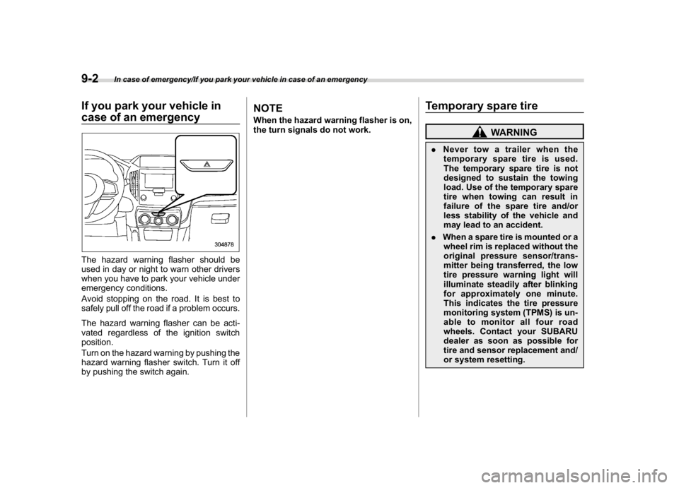 SUBARU CROSSTREK 2018 Owners Manual (366,1)
北米Model "A1320BE-C" EDITED: 2017/ 10/ 10
If you park your vehicle in
case of an emergencyThe hazard warning flasher should be
used in day or night to warn other drivers
when you have to pa SUBARU CROSSTREK 2018 Owners Manual (366,1)
北米Model "A1320BE-C" EDITED: 2017/ 10/ 10
If you park your vehicle in
case of an emergencyThe hazard warning flasher should be
used in day or night to warn other drivers
when you have to pa