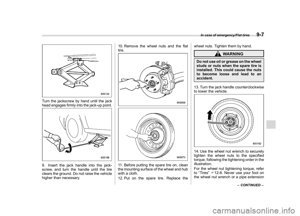 SUBARU CROSSTREK 2018 Owners Manual (371,1)
北米Model "A1320BE-C" EDITED: 2017/ 10/ 10
Turn the jackscrew by hand until the jack
head engages firmly into the jack-up point.9. Insert the jack handle into the jack-
screw, and turn the h SUBARU CROSSTREK 2018 Owners Manual (371,1)
北米Model "A1320BE-C" EDITED: 2017/ 10/ 10
Turn the jackscrew by hand until the jack
head engages firmly into the jack-up point.9. Insert the jack handle into the jack-
screw, and turn the h