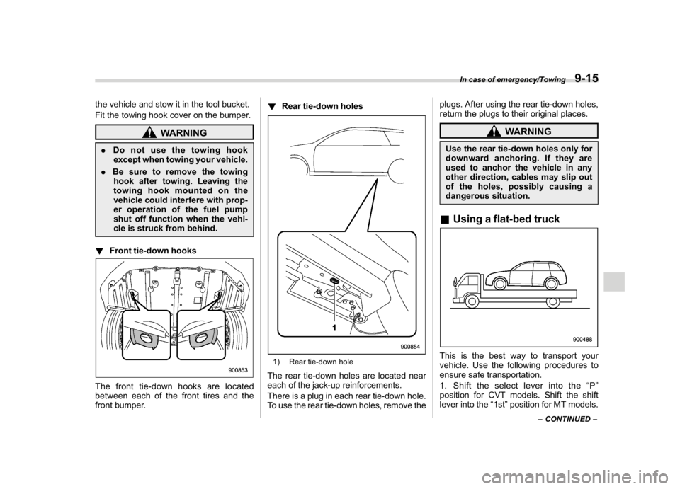 SUBARU CROSSTREK 2018 Owners Manual (379,1)
北米Model "A1320BE-C" EDITED: 2017/ 10/ 10
the vehicle and stow it in the tool bucket.
Fit the towing hook cover on the bumper.
WARNING
.Do not use the towing hook
except when towing your ve SUBARU CROSSTREK 2018 Owners Manual (379,1)
北米Model "A1320BE-C" EDITED: 2017/ 10/ 10
the vehicle and stow it in the tool bucket.
Fit the towing hook cover on the bumper.
WARNING
.Do not use the towing hook
except when towing your ve