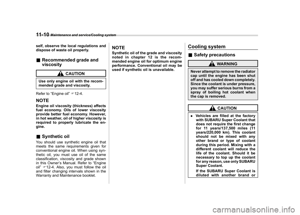 SUBARU CROSSTREK 2018 Owners Manual (404,1)
北米Model "A1320BE-C" EDITED: 2017/ 10/ 10
self, observe the local regulations and
dispose of waste oil properly.&Recommended grade and
viscosity
CAUTION
Use only engine oil with the recom-
SUBARU CROSSTREK 2018 Owners Manual (404,1)
北米Model "A1320BE-C" EDITED: 2017/ 10/ 10
self, observe the local regulations and
dispose of waste oil properly.&Recommended grade and
viscosity
CAUTION
Use only engine oil with the recom-
