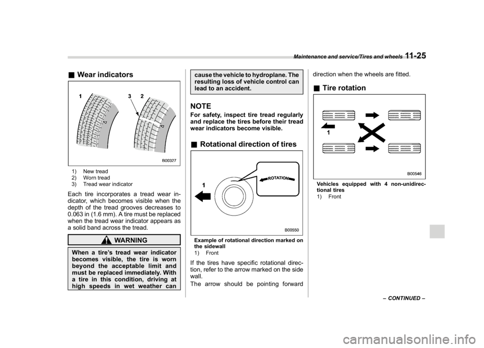 SUBARU CROSSTREK 2018 Owners Manual (419,1)
北米Model "A1320BE-C" EDITED: 2017/ 10/ 10
&Wear indicators1) New tread
2) Worn tread
3) Tread wear indicatorEach tire incorporates a tread wear in-
dicator, which becomes visible when the
d SUBARU CROSSTREK 2018 Owners Manual (419,1)
北米Model "A1320BE-C" EDITED: 2017/ 10/ 10
&Wear indicators1) New tread
2) Worn tread
3) Tread wear indicatorEach tire incorporates a tread wear in-
dicator, which becomes visible when the
d