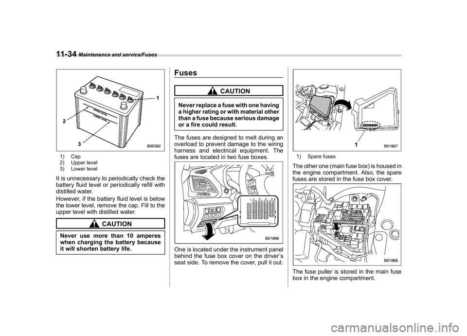 SUBARU CROSSTREK 2018 Owners Manual (428,1)
北米Model "A1320BE-C" EDITED: 2017/ 10/ 10
1) Cap
2) Upper level
3) Lower levelIt is unnecessary to periodically check the
battery fluid level or periodically refill with
distilled water.
Ho SUBARU CROSSTREK 2018 Owners Manual (428,1)
北米Model "A1320BE-C" EDITED: 2017/ 10/ 10
1) Cap
2) Upper level
3) Lower levelIt is unnecessary to periodically check the
battery fluid level or periodically refill with
distilled water.
Ho
