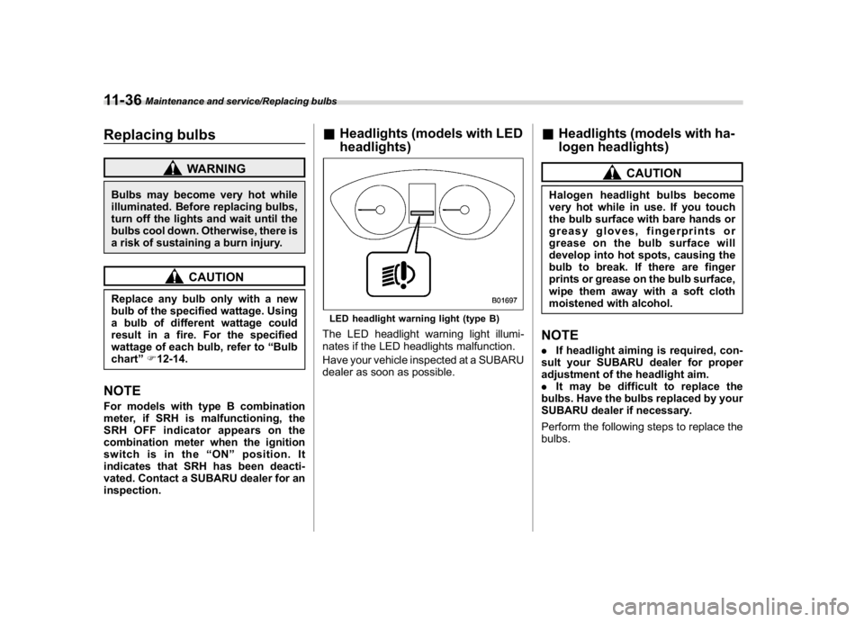 SUBARU CROSSTREK 2018 Owners Manual (430,1)
北米Model "A1320BE-C" EDITED: 2017/ 10/ 10
Replacing bulbs
WARNING
Bulbs may become very hot while
illuminated. Before replacing bulbs,
turn off the lights and wait until the
bulbs cool down SUBARU CROSSTREK 2018 Owners Manual (430,1)
北米Model "A1320BE-C" EDITED: 2017/ 10/ 10
Replacing bulbs
WARNING
Bulbs may become very hot while
illuminated. Before replacing bulbs,
turn off the lights and wait until the
bulbs cool down