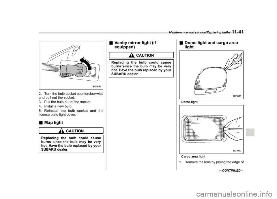 SUBARU CROSSTREK 2018 Owners Manual (435,1)
北米Model "A1320BE-C" EDITED: 2017/ 10/ 10
2. Turn the bulb socket counterclockwise
and pull out the socket.
3. Pull the bulb out of the socket.
4. Install a new bulb.
5. Reinstall the bulb SUBARU CROSSTREK 2018 Owners Manual (435,1)
北米Model "A1320BE-C" EDITED: 2017/ 10/ 10
2. Turn the bulb socket counterclockwise
and pull out the socket.
3. Pull the bulb out of the socket.
4. Install a new bulb.
5. Reinstall the bulb