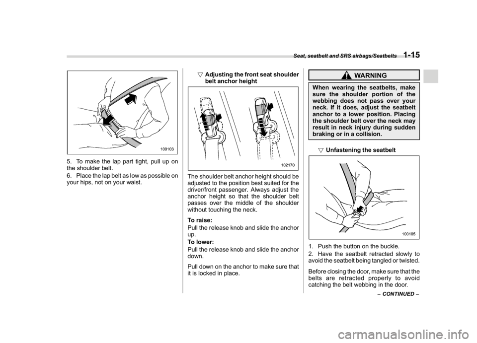 SUBARU CROSSTREK 2018 Service Manual (45,1)
北米Model "A1320BE-C" EDITED: 2017/ 10/ 10
5. To make the lap part tight, pull up on
the shoulder belt.
6. Place the lap belt as low as possible on
your hips, not on your waist.!Adjusting the SUBARU CROSSTREK 2018 Service Manual (45,1)
北米Model "A1320BE-C" EDITED: 2017/ 10/ 10
5. To make the lap part tight, pull up on
the shoulder belt.
6. Place the lap belt as low as possible on
your hips, not on your waist.!Adjusting the
