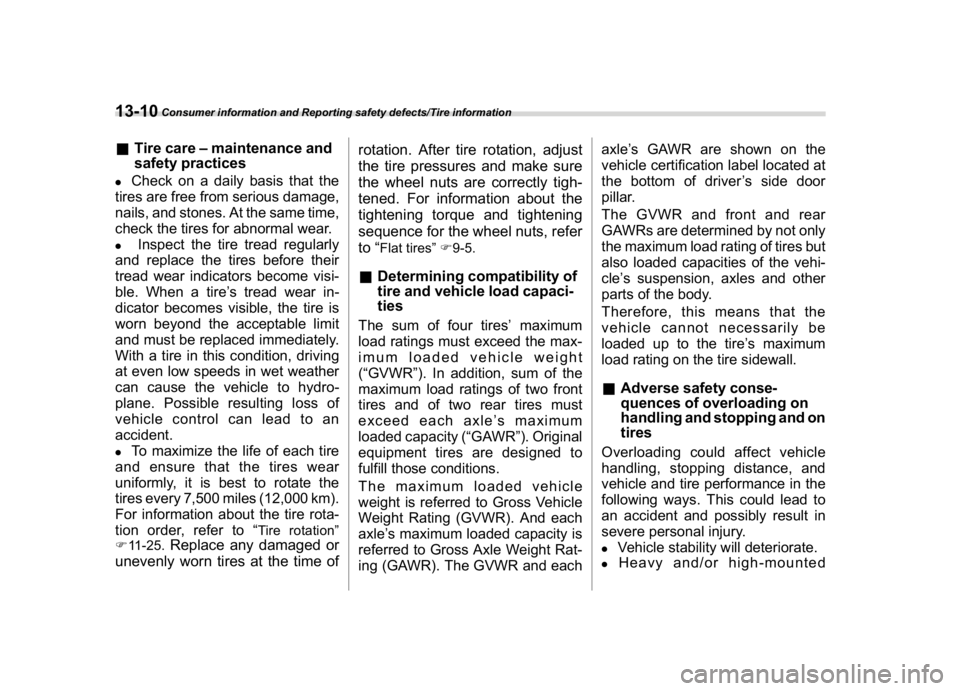 SUBARU CROSSTREK 2018  Owners Manual (470,1)
北米Model "A1320BE-C" EDITED: 2017/ 10/ 10
&Tire care–maintenance and
safety practices.
Check on a daily basis that the
tires are free from serious damage,
nails, and stones. At the same t