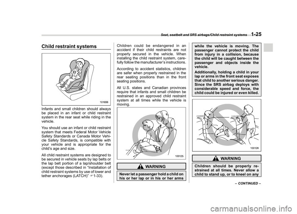 SUBARU CROSSTREK 2018 Workshop Manual (55,1)
北米Model "A1320BE-C" EDITED: 2017/ 10/ 10
Child restraint systemsInfants and small children should always
be placed in an infant or child restraint
system in the rear seat while riding in th SUBARU CROSSTREK 2018 Workshop Manual (55,1)
北米Model "A1320BE-C" EDITED: 2017/ 10/ 10
Child restraint systemsInfants and small children should always
be placed in an infant or child restraint
system in the rear seat while riding in th