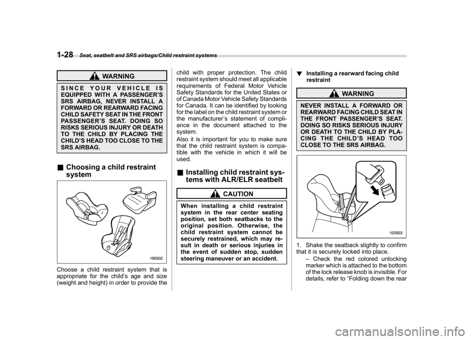 SUBARU CROSSTREK 2018  Owners Manual (58,1)
北米Model "A1320BE-C" EDITED: 2017/ 10/ 10
WARNING
SINCE YOUR VEHICLE IS
EQUIPPED WITH A PASSENGER’S
SRS AIRBAG, NEVER INSTALL A
FORWARD OR REARWARD FACING
CHILD SAFETY SEAT IN THE FRONT
PA