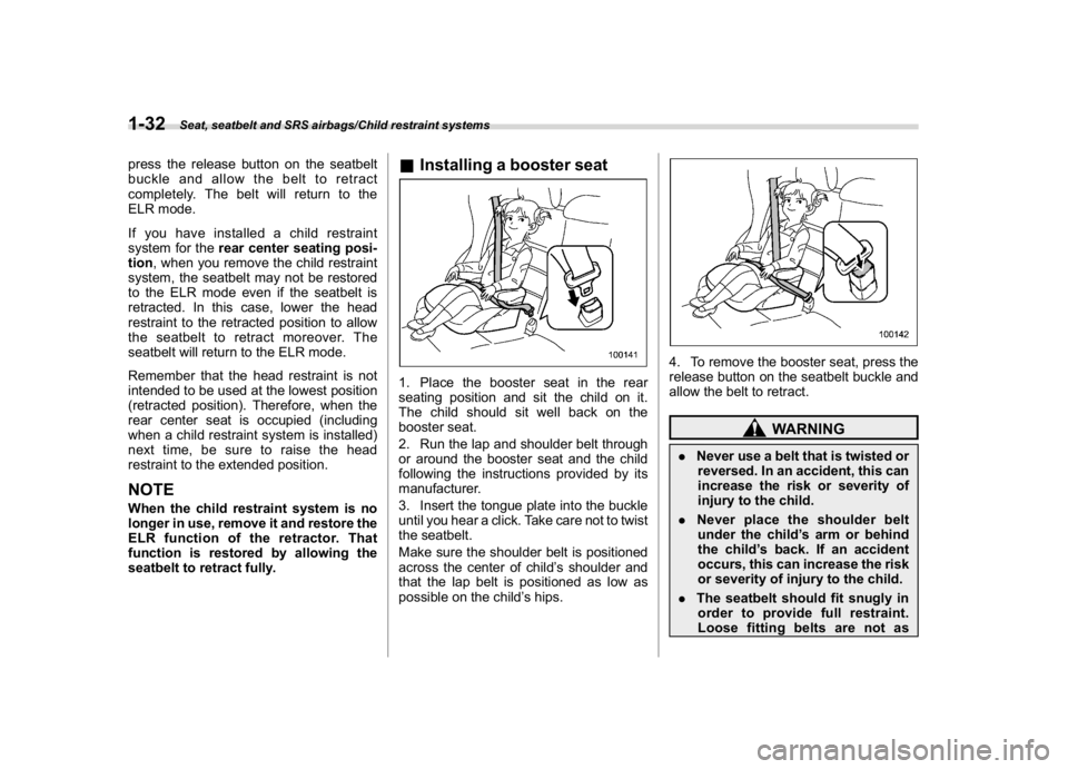 SUBARU CROSSTREK 2018 Repair Manual (62,1)
北米Model "A1320BE-C" EDITED: 2017/ 10/ 10
press the release button on the seatbelt
buckle and allow the belt to retract
completely. The belt will return to the
ELR mode.
If you have installe