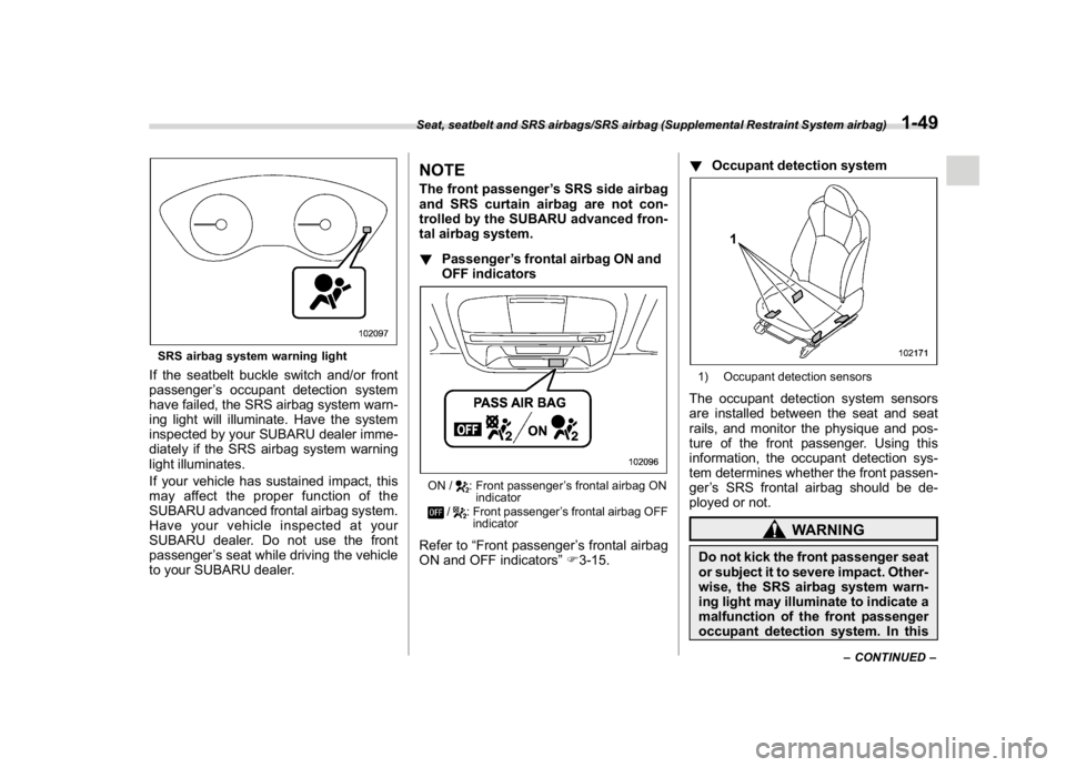 SUBARU CROSSTREK 2018 Manual PDF (79,1)
北米Model "A1320BE-C" EDITED: 2017/ 10/ 10
SRS airbag system warning lightIf the seatbelt buckle switch and/or front
passenger’s occupant detection system
have failed, the SRS airbag system SUBARU CROSSTREK 2018 Manual PDF (79,1)
北米Model "A1320BE-C" EDITED: 2017/ 10/ 10
SRS airbag system warning lightIf the seatbelt buckle switch and/or front
passenger’s occupant detection system
have failed, the SRS airbag system