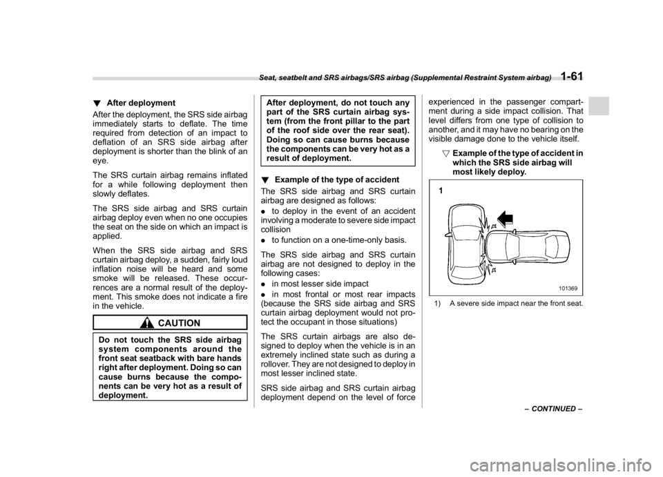 SUBARU CROSSTREK 2018 Manual Online (91,1)
北米Model "A1320BE-C" EDITED: 2017/ 10/ 10
!After deployment
After the deployment, the SRS side airbag
immediately starts to deflate. The time
required from detection of an impact to
deflatio SUBARU CROSSTREK 2018 Manual Online (91,1)
北米Model "A1320BE-C" EDITED: 2017/ 10/ 10
!After deployment
After the deployment, the SRS side airbag
immediately starts to deflate. The time
required from detection of an impact to
deflatio