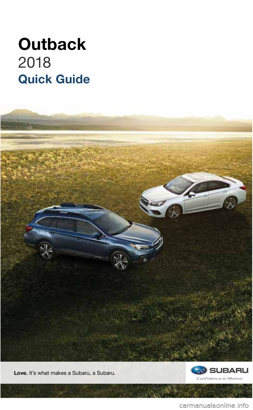 SUBARU OUTBACK 2018  Quick Guide Quick Guide
Outback
Love. It’s what makes a Subaru, a Subaru.
2926966_18a_Subaru_Outback_QRG_050417.indd   25/4/17   3:34 PM
2018   