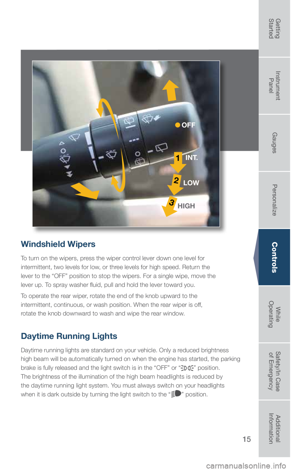 SUBARU OUTBACK 2018  Quick Guide 15
Windshield Wipers
To turn on the wipers, press the wiper control lever down one level for 
intermittent, two levels for low, or three levels for high speed. Return the 
lever to the “OFF” posit