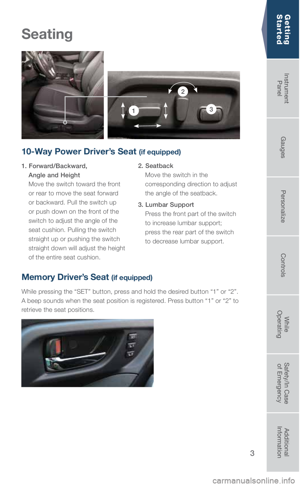 SUBARU OUTBACK 2018 Quick Guide 3
Seating
Getting
Started
10-Way Power Driver’s Seat (if equipped)
1. Forward/Backward,
Angle and Height
Move the switch toward the front
or rear to move the seat forward
or backward. Pul SUBARU OUTBACK 2018 Quick Guide 3
Seating
Getting
Started
10-Way Power Driver’s Seat (if equipped)
1. Forward/Backward,
Angle and Height
Move the switch toward the front
or rear to move the seat forward
or backward. Pul