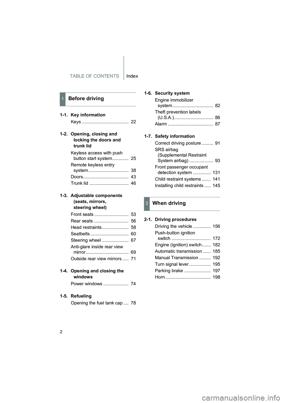 SUBARU BRZ 2018  Owners Manual TABLE OF CONTENTSIndex
2
BRZ_U (A4450BE-A)
1-1. Key informationKeys .....................................  22
1-2. Opening, closing and  locking the doors and 
trunk lid
Keyless access with push  butt