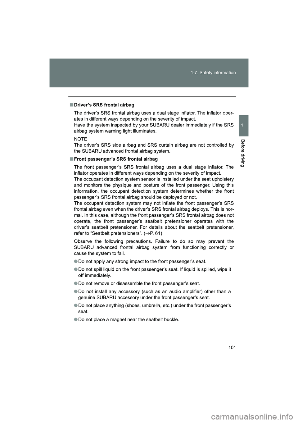 SUBARU BRZ 2018 Owners Manual 101
1-7. Safety information
1
Before driving
BRZ_U (A4450BE-A)
■
Driver’s SRS frontal airbag
The driver’s SRS frontal airbag uses a dual stage inflator. The inflator oper-
ates in different way SUBARU BRZ 2018 Owners Manual 101
1-7. Safety information
1
Before driving
BRZ_U (A4450BE-A)
■
Driver’s SRS frontal airbag
The driver’s SRS frontal airbag uses a dual stage inflator. The inflator oper-
ates in different way