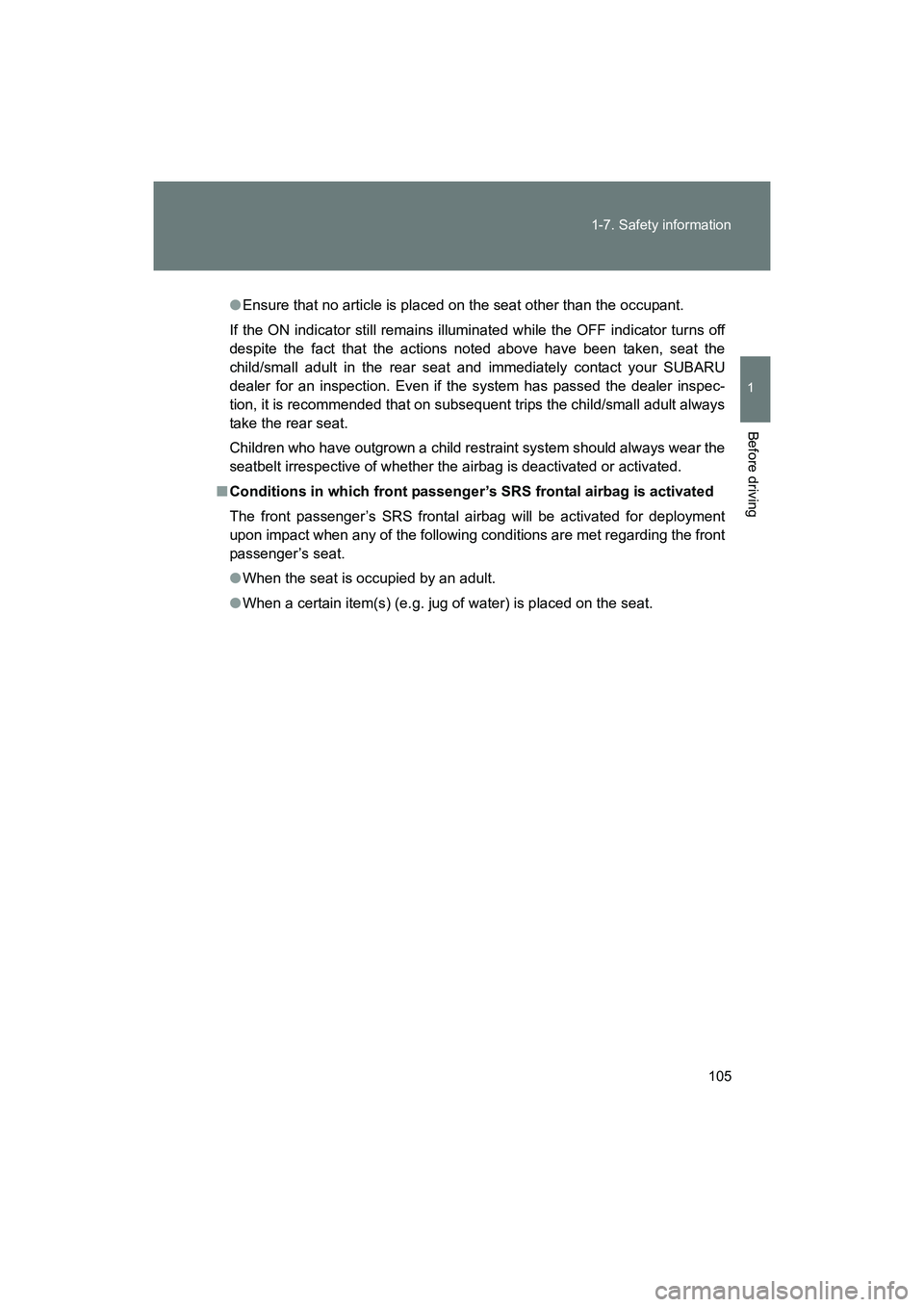 SUBARU BRZ 2018 Owners Manual 105
1-7. Safety information
1
Before driving
BRZ_U (A4450BE-A)
●
Ensure that no article is placed on the seat other than the occupant.
If the ON indicator still remains illuminated while the OFF in SUBARU BRZ 2018 Owners Manual 105
1-7. Safety information
1
Before driving
BRZ_U (A4450BE-A)
●
Ensure that no article is placed on the seat other than the occupant.
If the ON indicator still remains illuminated while the OFF in