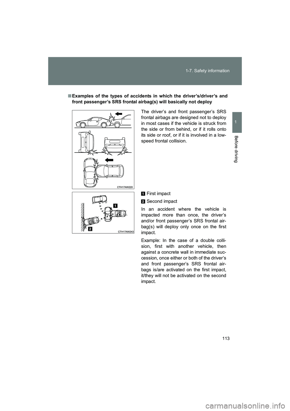 SUBARU BRZ 2018 Owners Manual 113
1-7. Safety information
1
Before driving
BRZ_U (A4450BE-A)
■
Examples of the types of accidents in which the driver’s/driver’s and
front passenger’s SRS frontal airbag(s) will basically no SUBARU BRZ 2018 Owners Manual 113
1-7. Safety information
1
Before driving
BRZ_U (A4450BE-A)
■
Examples of the types of accidents in which the driver’s/driver’s and
front passenger’s SRS frontal airbag(s) will basically no
