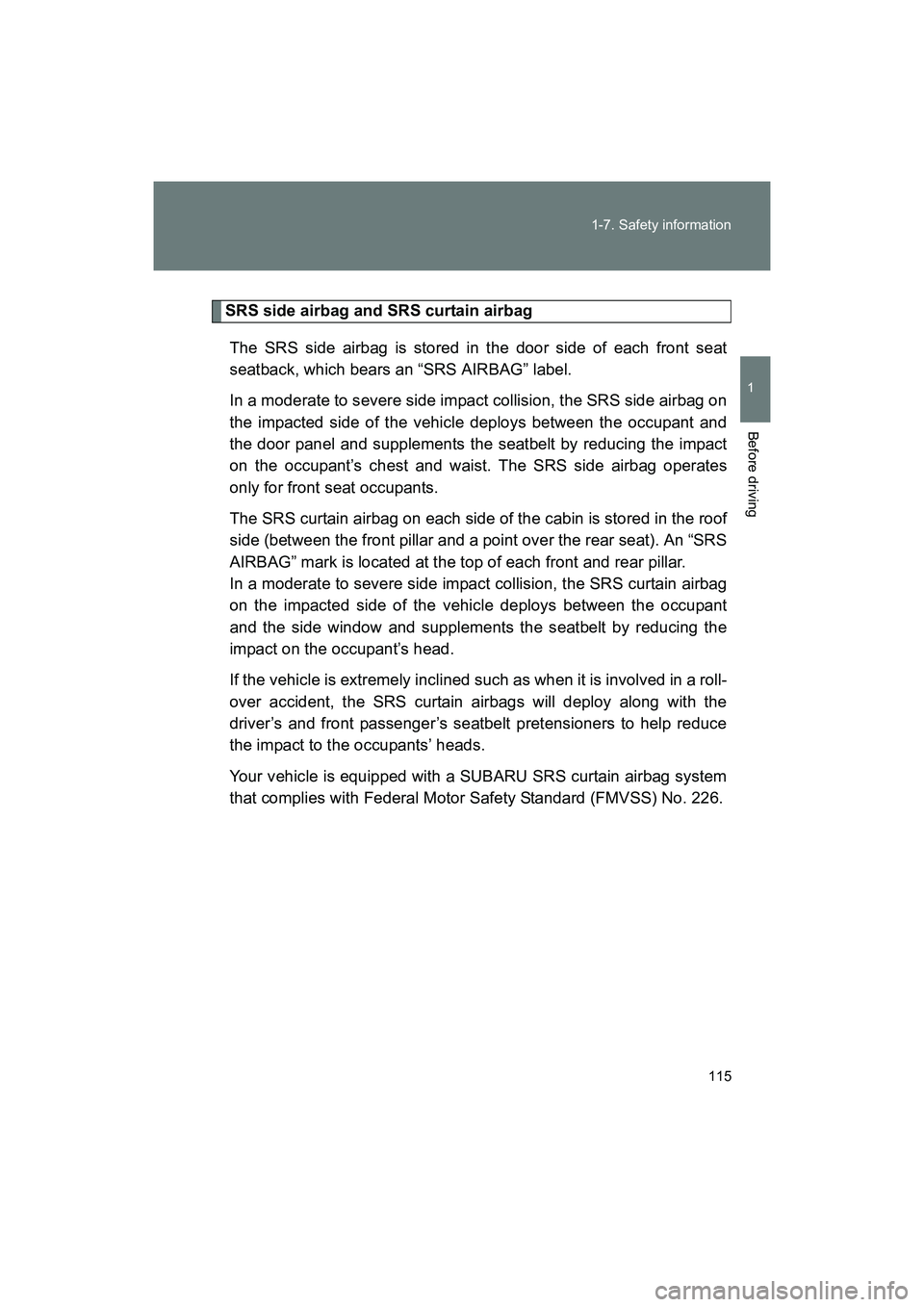 SUBARU BRZ 2018 Owners Manual 115
1-7. Safety information
1
Before driving
BRZ_U (A4450BE-A)
SRS side airbag and SRS curtain airbag
The SRS side airbag is stored in the door side of each front seat
seatback, which bears an “SRS SUBARU BRZ 2018 Owners Manual 115
1-7. Safety information
1
Before driving
BRZ_U (A4450BE-A)
SRS side airbag and SRS curtain airbag
The SRS side airbag is stored in the door side of each front seat
seatback, which bears an “SRS