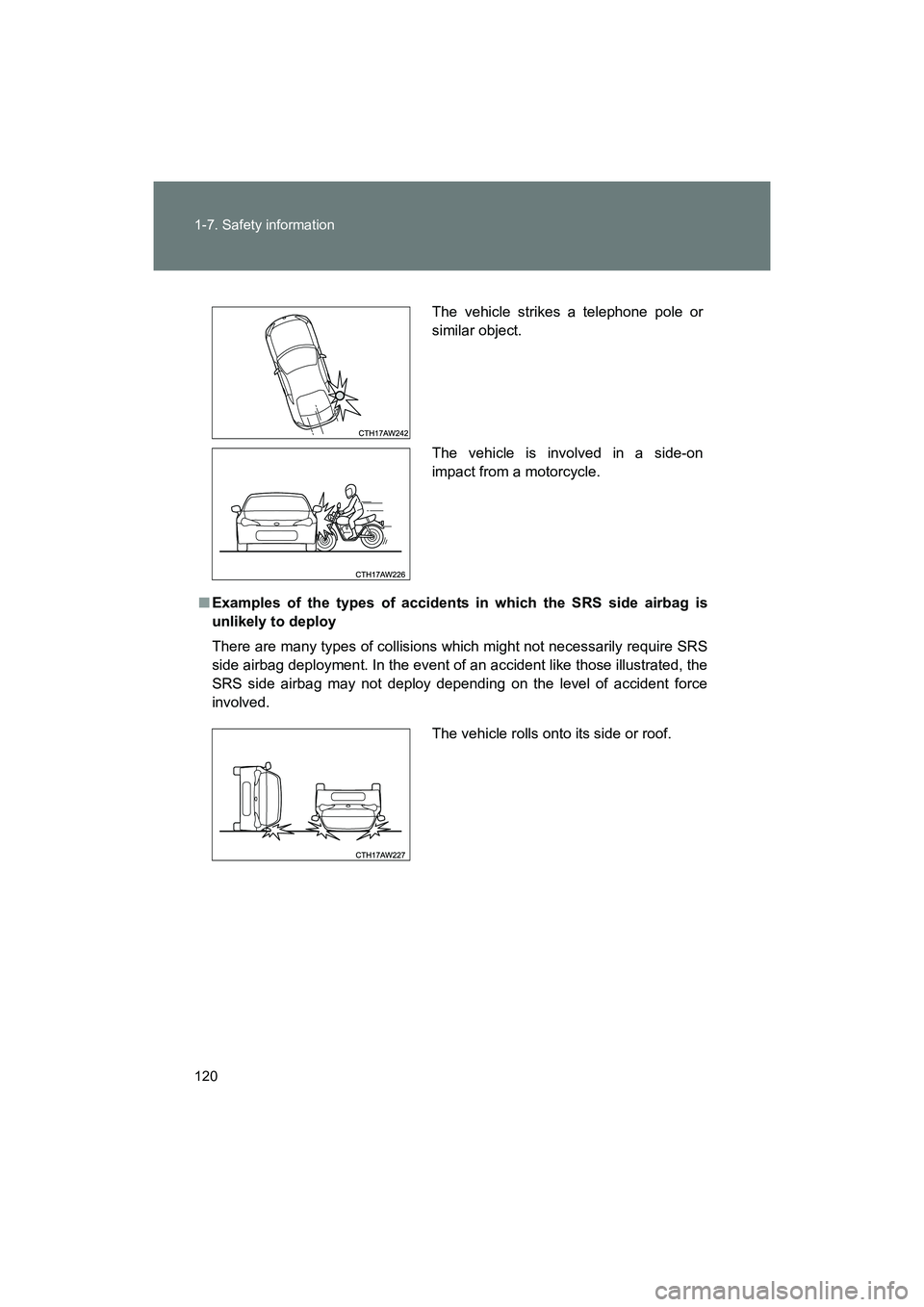 SUBARU BRZ 2018 Owners Manual 120 1-7. Safety information
BRZ_U (A4450BE-A)
■Examples of the types of accidents in which the SRS side airbag is
unlikely to deploy
There are many types of collisions wh ich might not necessarily r SUBARU BRZ 2018 Owners Manual 120 1-7. Safety information
BRZ_U (A4450BE-A)
■Examples of the types of accidents in which the SRS side airbag is
unlikely to deploy
There are many types of collisions wh ich might not necessarily r