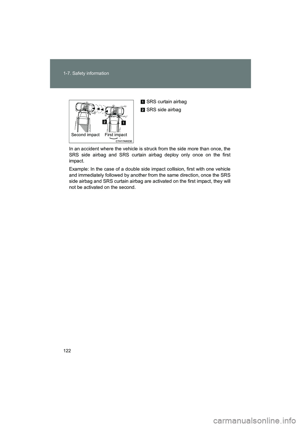 SUBARU BRZ 2018 Owners Manual 122 1-7. Safety information
BRZ_U (A4450BE-A)
In an accident where the vehicle is struck from the side more than once, the
SRS side airbag and SRS curtain airbag deploy only once on the first
impact.
SUBARU BRZ 2018 Owners Manual 122 1-7. Safety information
BRZ_U (A4450BE-A)
In an accident where the vehicle is struck from the side more than once, the
SRS side airbag and SRS curtain airbag deploy only once on the first
impact.