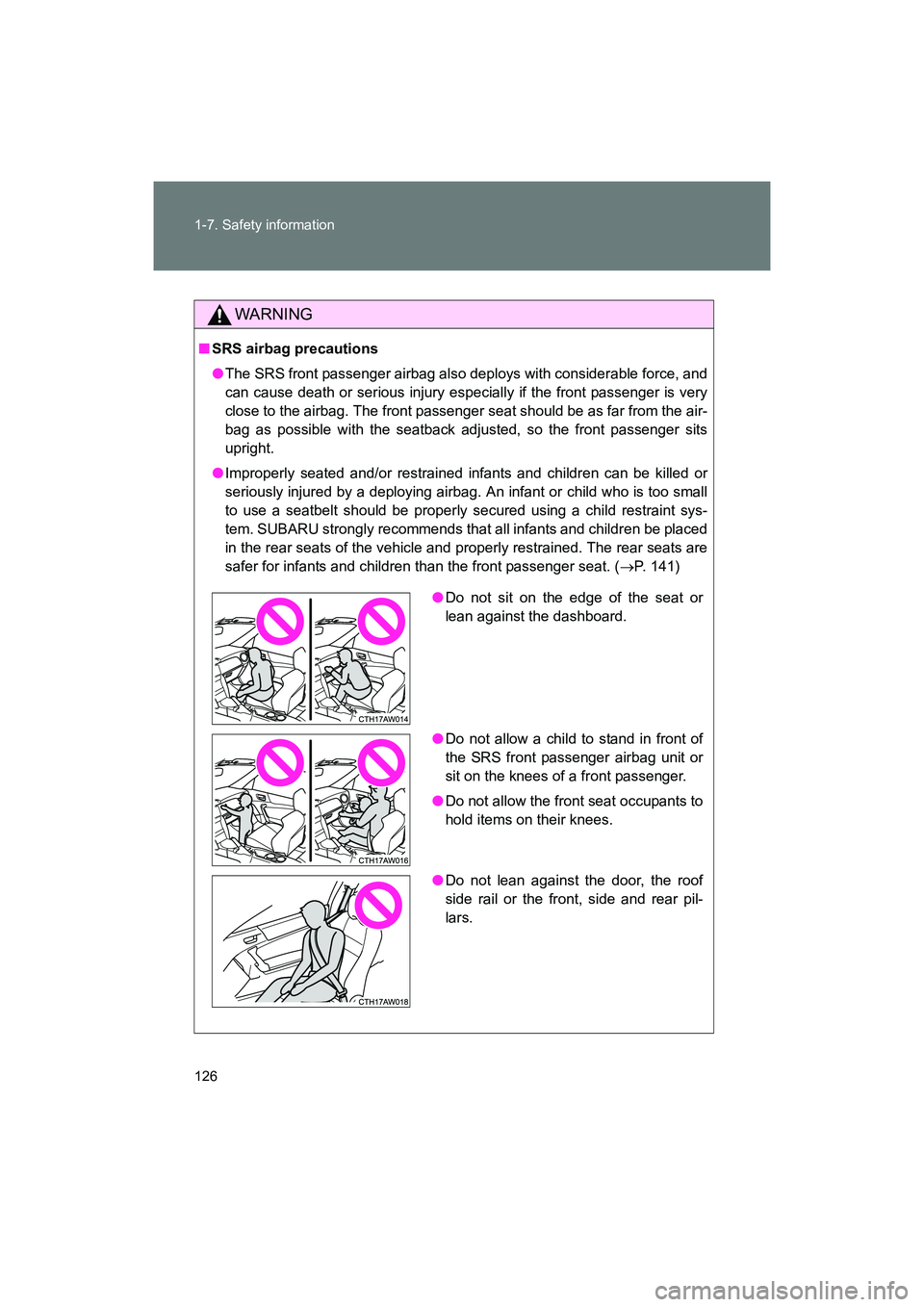 SUBARU BRZ 2018 Owners Manual 126 1-7. Safety information
BRZ_U (A4450BE-A)
WARNING
■SRS airbag precautions
●The SRS front passenger airbag also deploys with considerable force, and
can cause death or serious injury especiall SUBARU BRZ 2018 Owners Manual 126 1-7. Safety information
BRZ_U (A4450BE-A)
WARNING
■SRS airbag precautions
●The SRS front passenger airbag also deploys with considerable force, and
can cause death or serious injury especiall