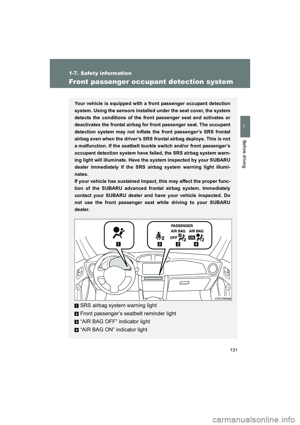 SUBARU BRZ 2018 Owners Manual 131
1
1-7. Safety information
Before driving
BRZ_U (A4450BE-A)
Front passenger occupant detection system
Your vehicle is equipped with a front passenger occupant detection
system. Using the sensors in SUBARU BRZ 2018 Owners Manual 131
1
1-7. Safety information
Before driving
BRZ_U (A4450BE-A)
Front passenger occupant detection system
Your vehicle is equipped with a front passenger occupant detection
system. Using the sensors in