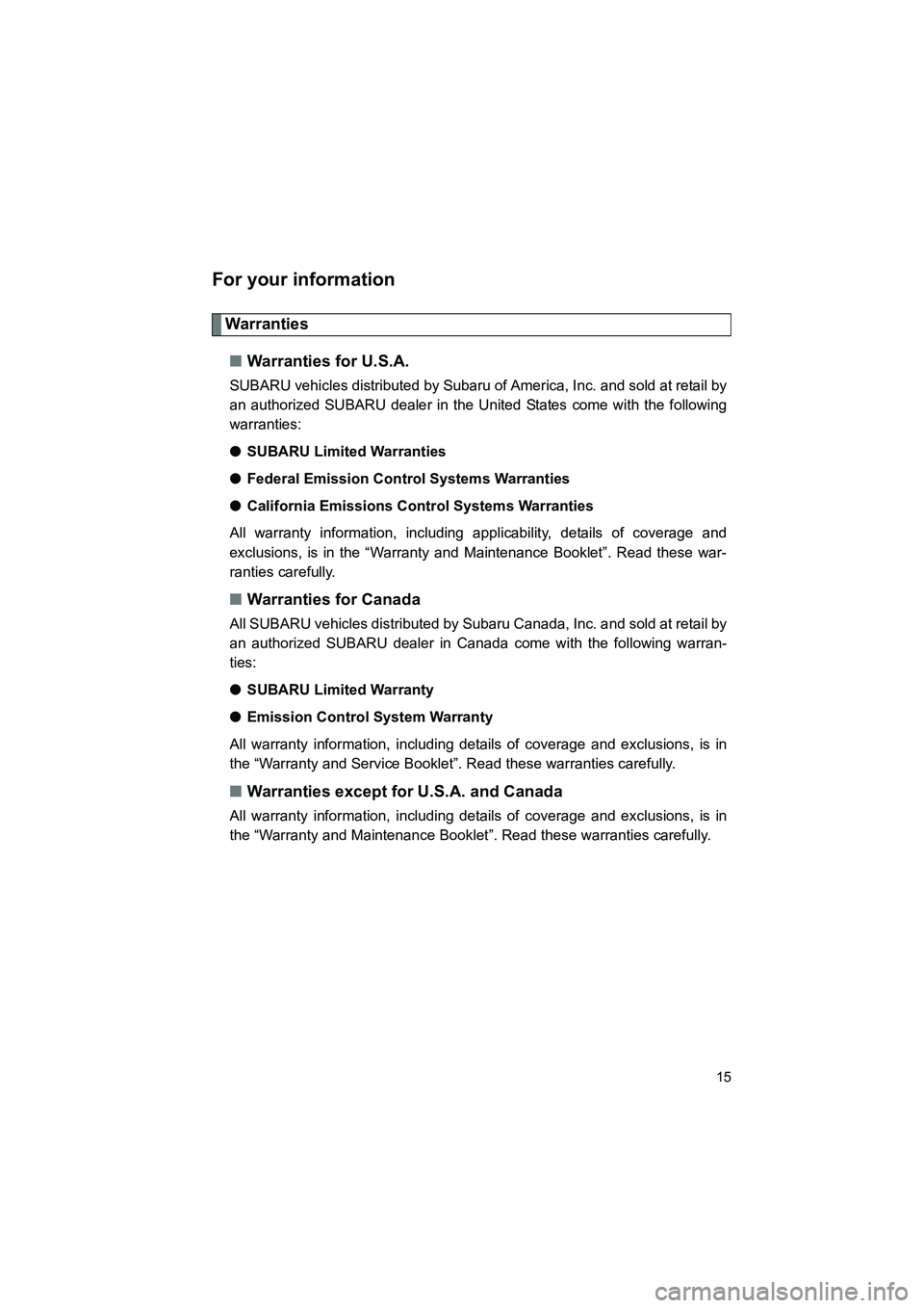 SUBARU BRZ 2018 User Guide BRZ_U (A4450BE-A)
15
For your information
Warranties■ Warranties for U.S.A.
SUBARU vehicles distributed by Subaru of America, Inc. and sold at retail by
an authorized SUBARU dealer in the United Sta SUBARU BRZ 2018 User Guide BRZ_U (A4450BE-A)
15
For your information
Warranties■ Warranties for U.S.A.
SUBARU vehicles distributed by Subaru of America, Inc. and sold at retail by
an authorized SUBARU dealer in the United Sta