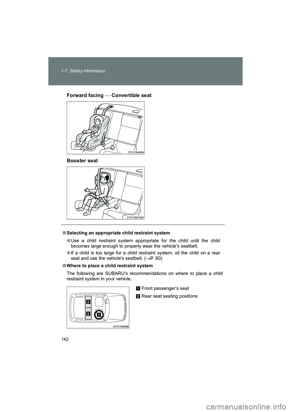 SUBARU BRZ 2018 Owners Manual 142 1-7. Safety information
BRZ_U (A4450BE-A)Forward facing
Convertible seat
Booster seat
■ Selecting an appropriate child restraint system
●Use a child restraint system appropriate for the c SUBARU BRZ 2018 Owners Manual 142 1-7. Safety information
BRZ_U (A4450BE-A)Forward facing
Convertible seat
Booster seat
■ Selecting an appropriate child restraint system
●Use a child restraint system appropriate for the c