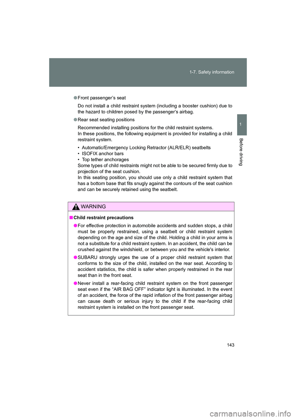 SUBARU BRZ 2018 Owners Manual 143
1-7. Safety information
1
Before driving
BRZ_U (A4450BE-A)
●
Front passenger’s seat
Do not install a child restraint system (including a booster cushion) due to
the hazard to children posed by SUBARU BRZ 2018 Owners Manual 143
1-7. Safety information
1
Before driving
BRZ_U (A4450BE-A)
●
Front passenger’s seat
Do not install a child restraint system (including a booster cushion) due to
the hazard to children posed by