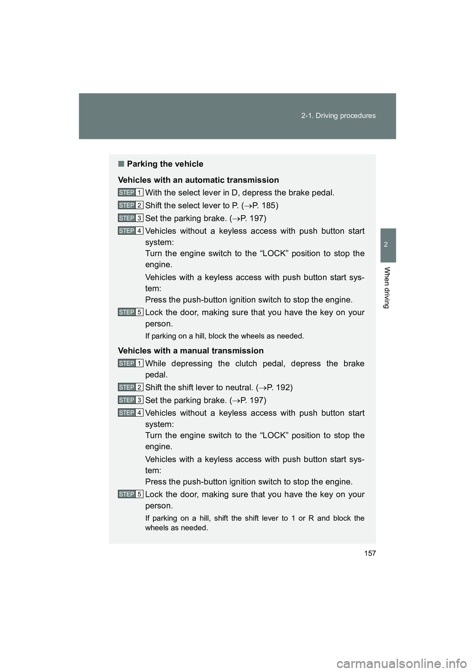 SUBARU BRZ 2018 Owners Manual 157
2-1. Driving procedures
2
When driving
BRZ_U (A4450BE-A)
■
Parking the vehicle
Vehicles with an automatic transmission With the select lever in D, depress the brake pedal.
Shift the select lever SUBARU BRZ 2018 Owners Manual 157
2-1. Driving procedures
2
When driving
BRZ_U (A4450BE-A)
■
Parking the vehicle
Vehicles with an automatic transmission With the select lever in D, depress the brake pedal.
Shift the select lever