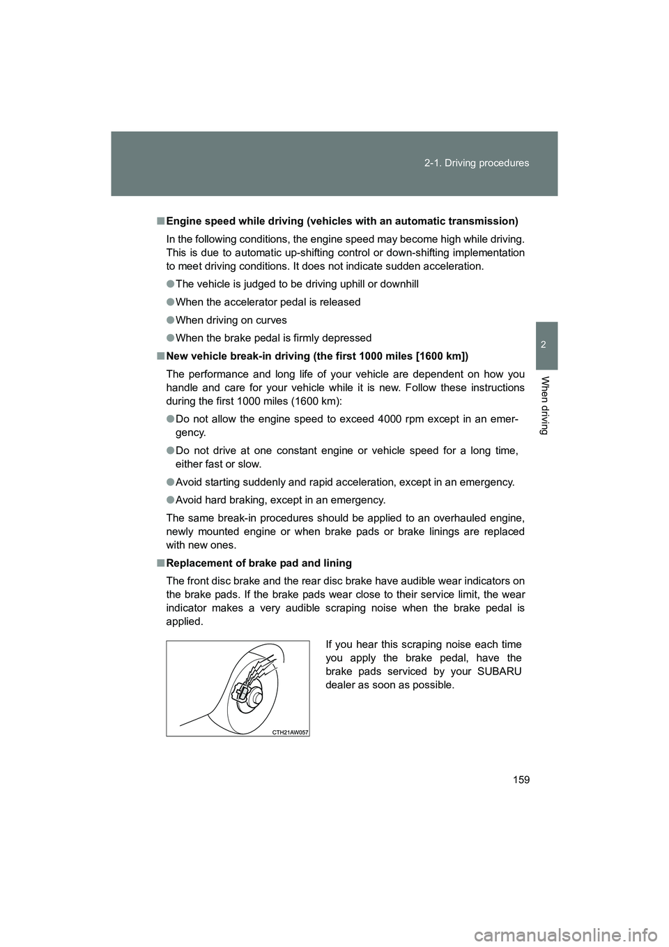 SUBARU BRZ 2018 Owners Manual 159
2-1. Driving procedures
2
When driving
BRZ_U (A4450BE-A)
■
Engine speed while driving (vehicl es with an automatic transmission)
In the following conditions, the engine speed may become high whi SUBARU BRZ 2018 Owners Manual 159
2-1. Driving procedures
2
When driving
BRZ_U (A4450BE-A)
■
Engine speed while driving (vehicl es with an automatic transmission)
In the following conditions, the engine speed may become high whi