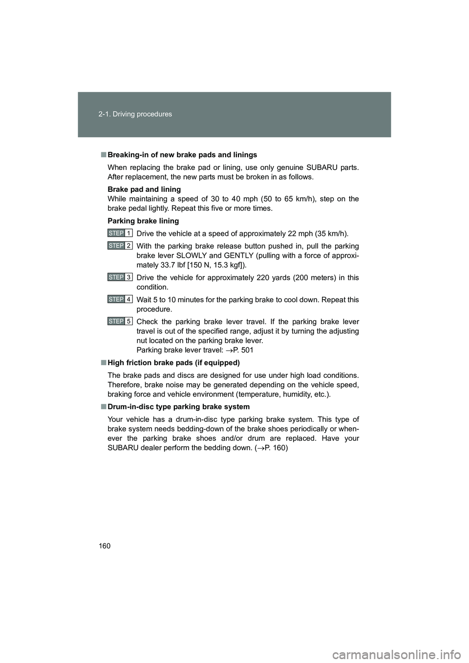 SUBARU BRZ 2018 Owners Manual 160 2-1. Driving procedures
BRZ_U (A4450BE-A)
■Breaking-in of new brake pads and linings
When replacing the brake pad or lining, use only genuine SUBARU parts.
After replacement, the new parts must SUBARU BRZ 2018 Owners Manual 160 2-1. Driving procedures
BRZ_U (A4450BE-A)
■Breaking-in of new brake pads and linings
When replacing the brake pad or lining, use only genuine SUBARU parts.
After replacement, the new parts must