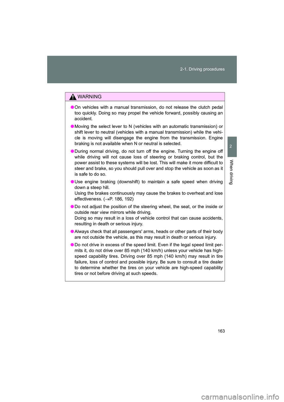 SUBARU BRZ 2018 Owners Manual 163
2-1. Driving procedures
2
When driving
BRZ_U (A4450BE-A)
WARNING
●
On vehicles with a manual transmission, do not release the clutch pedal
too quickly. Doing so may propel the vehicle forward, p SUBARU BRZ 2018 Owners Manual 163
2-1. Driving procedures
2
When driving
BRZ_U (A4450BE-A)
WARNING
●
On vehicles with a manual transmission, do not release the clutch pedal
too quickly. Doing so may propel the vehicle forward, p