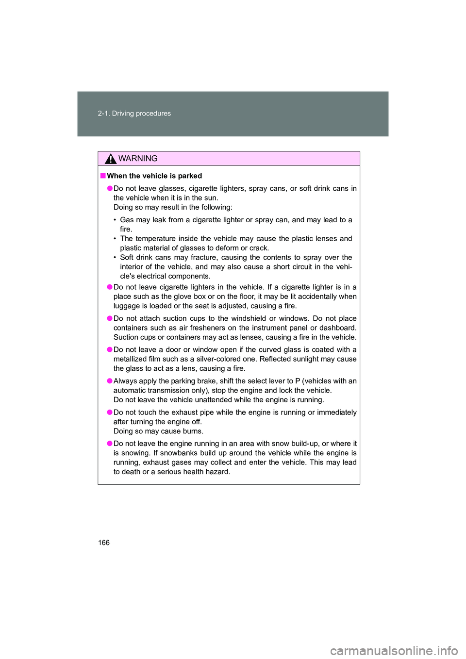 SUBARU BRZ 2018 Owners Manual 166 2-1. Driving procedures
BRZ_U (A4450BE-A)
WARNING
■When the vehicle is parked
●Do not leave glasses, cigarette lighters, spray cans, or soft drink cans in
the vehicle when it is in the sun.
D SUBARU BRZ 2018 Owners Manual 166 2-1. Driving procedures
BRZ_U (A4450BE-A)
WARNING
■When the vehicle is parked
●Do not leave glasses, cigarette lighters, spray cans, or soft drink cans in
the vehicle when it is in the sun.
D