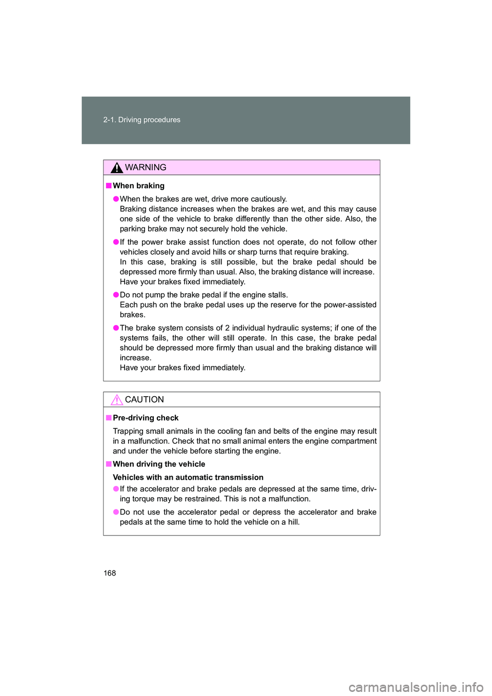 SUBARU BRZ 2018 Owners Manual 168 2-1. Driving procedures
BRZ_U (A4450BE-A)
WARNING
■When braking
●When the brakes are wet, drive more cautiously.
Braking distance increases when the brakes are wet, and this may cause
one sid SUBARU BRZ 2018 Owners Manual 168 2-1. Driving procedures
BRZ_U (A4450BE-A)
WARNING
■When braking
●When the brakes are wet, drive more cautiously.
Braking distance increases when the brakes are wet, and this may cause
one sid