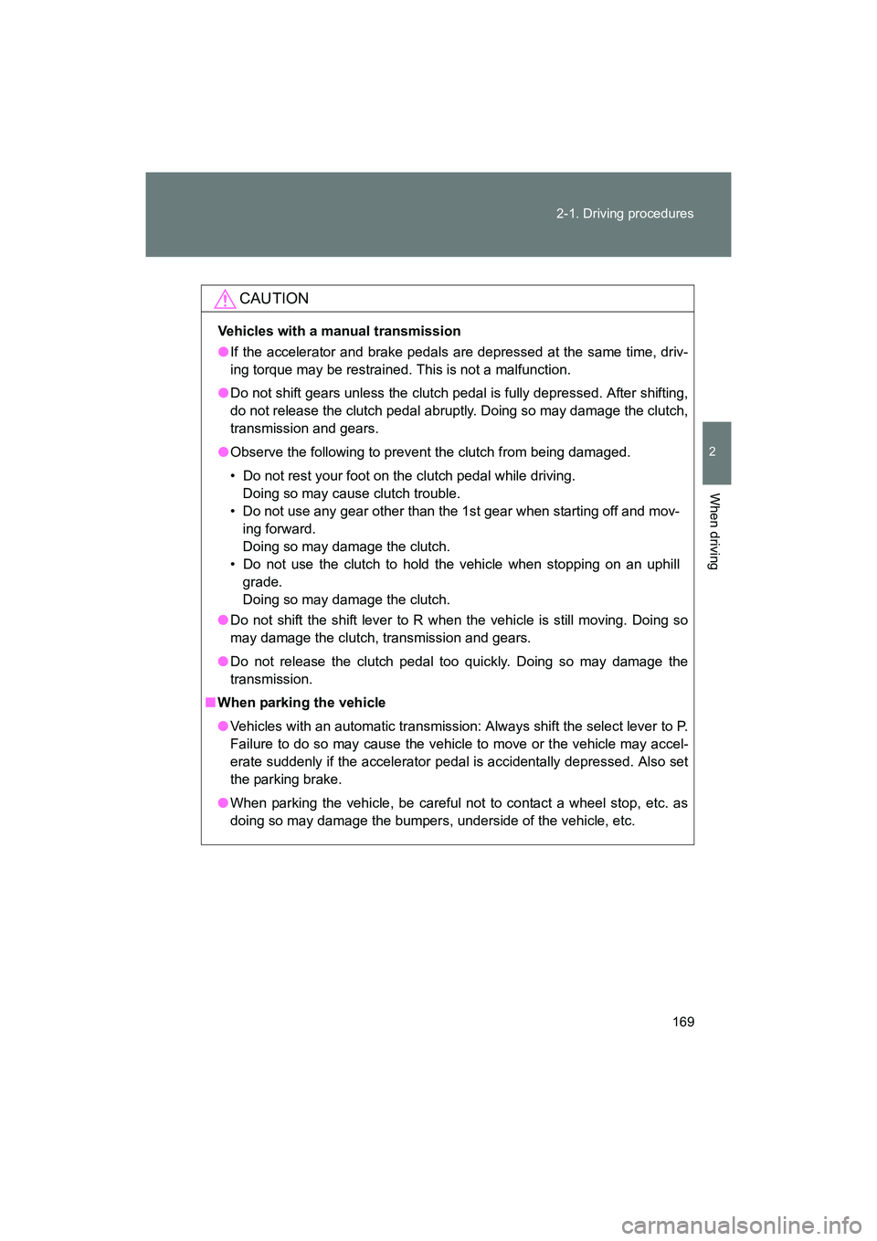 SUBARU BRZ 2018 Owners Manual 169
2-1. Driving procedures
2
When driving
BRZ_U (A4450BE-A)
CAUTION
Vehicles with a manual transmission
●
If the accelerator and brake pedals are depressed at the same time, driv-
ing torque may be SUBARU BRZ 2018 Owners Manual 169
2-1. Driving procedures
2
When driving
BRZ_U (A4450BE-A)
CAUTION
Vehicles with a manual transmission
●
If the accelerator and brake pedals are depressed at the same time, driv-
ing torque may be