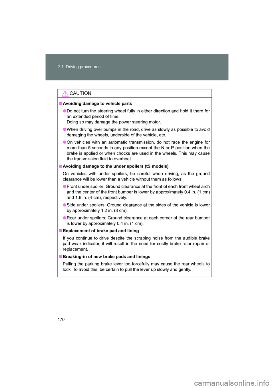 SUBARU BRZ 2018 Owners Manual 170 2-1. Driving procedures
BRZ_U (A4450BE-A)
CAUTION
■Avoiding damage to vehicle parts
●Do not turn the steering wheel fully in either direction and hold it there for
an extended period of time. SUBARU BRZ 2018 Owners Manual 170 2-1. Driving procedures
BRZ_U (A4450BE-A)
CAUTION
■Avoiding damage to vehicle parts
●Do not turn the steering wheel fully in either direction and hold it there for
an extended period of time.